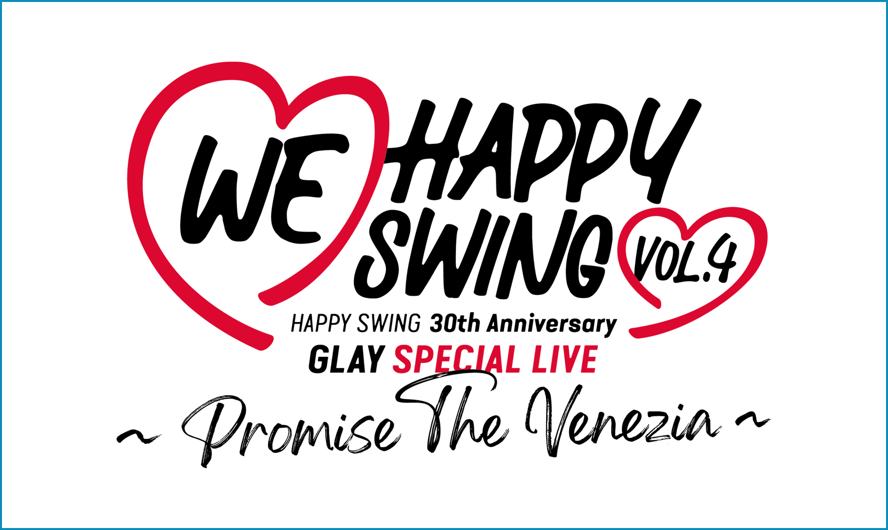 HAPPY SWING 30th Anniversary GLAY SPECIAL LIVE 〜We♡Happy Swing〜 Vol.4