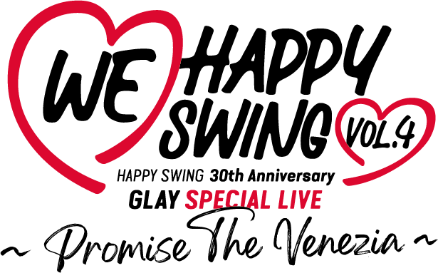 HAPPY SWING 30th Anniversary GLAY SPECIAL LIVE ～We♡Happy Swing～ Vol.4