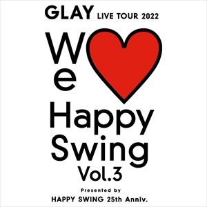 GLAYLIVETOUGLAY LIVE TOUR 2022 We Happy Swing Vol.3
